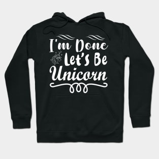 I'm Done Adulting Let's Be A Unicorn - Unicorns Hoodie